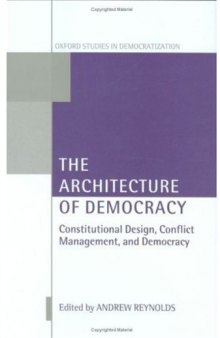 The Architecture of Democracy: Constitutional Design, Conflict Management, and Democracy (Oxford Studies in Democratization)