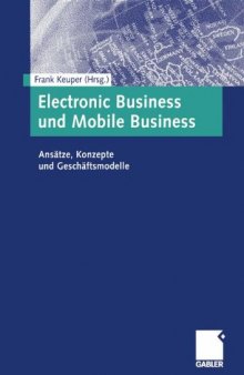 Electronic Business und Mobile Business: Ansätze, Konzepte und Geschäftsmodelle