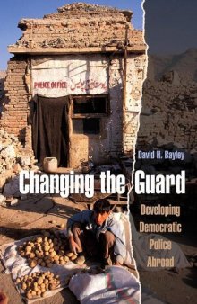 Changing the Guard: Developing Democratic Police Abroad