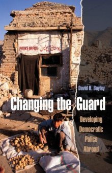 Changing the Guard: Developing Democratic Police Abroad (Studies in Crime and Public Policy)