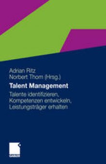 Talent Management: Talente identifizieren, Kompetenzen entwickeln, Leistungsträger erhalten