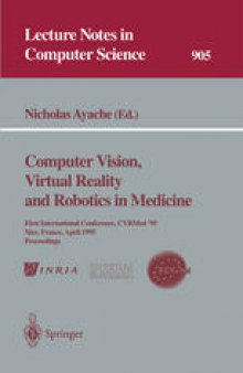 Computer Vision, Virtual Reality and Robotics in Medicine: First International Conference, CVRMed ’95, Nice, France, April 3–6, 1995 Proceedings