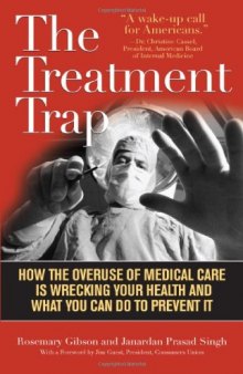 The Treatment Trap: How the Overuse of Medical Care Is Wrecking Your Health and What You Can Do to Prevent It