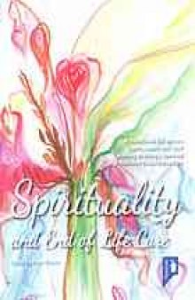 Spirituality and end of life care : a handbook for service users, carers and staff wishing to bring a spiritual dimension to mental health services