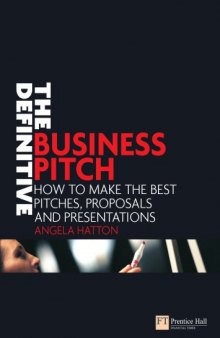 The definitive business pitch : how to make the best pitches, proposals and presentations