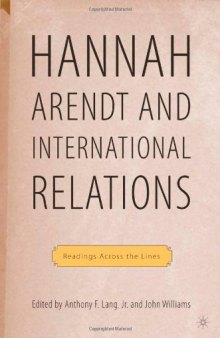 Hannah Arendt and International Relations: Readings Across the Lines (Palgrave Macmillan History of International Thought)
