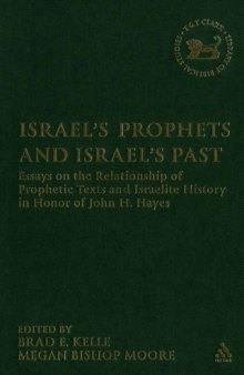 Israel's Prophets and Israel's Past: Essays on the Relationship of Prophetic Texts and Israelite History in Honor of John H. Hayes (Library of Hebrew Bible - Old Testament Studies)