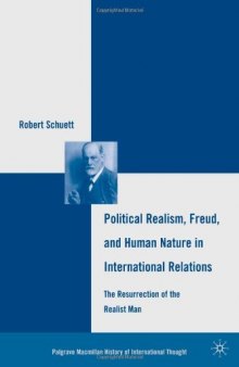 Political Realism, Freud, and Human Nature in International Relations: The Resurrection of the Realist Man (Palgrave MacMillan History of International Thought)  