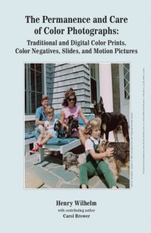 The Permanence and Care of Color Photographs: Traditional and Digital Color Prints, Color Negatives, Slides, and Motion Pictures