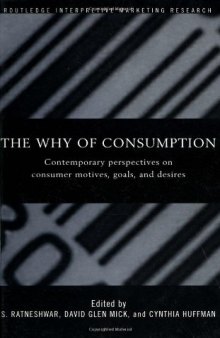 Why of Consumption: Contemporary Perspectives on Consumer Motives, Goals and Desires (Routledge Studies in Interpretive Marketing Research)