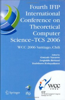 Fourth IFIP International Conference on Theoretical Computer Science - TCS 2006: IFIP 19th World Computer Congress, TC-1, Foundations of Computer Science, ... in Information and Communication Technology)