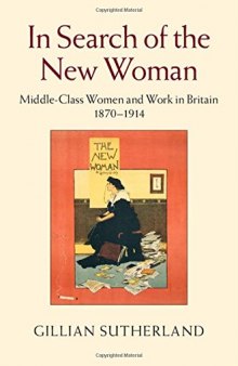 In Search of the New Woman: Middle Class Women and Work in Britain, 1870-1914