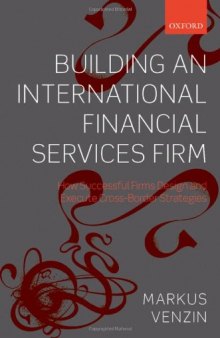 Building an International Financial Services Firm: How Successful Firms Design and Execute Cross-Border Strategies in an Uneven World