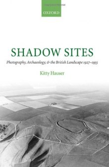 Shadow Sites: Photography, Archaeology, and the British Landscape 1927-1951