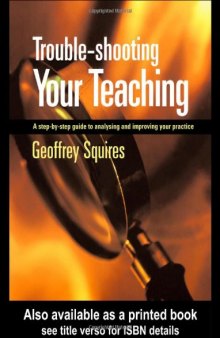 Trouble-shooting Your Teaching: A Step by Step Guide to Analysing and Improving Your Practice