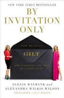 By Invitation Only: How We Built Gilt and Changed the Way Millions Shop
