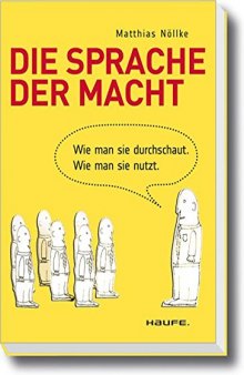 Die Sprache der Macht: Wie man sie durchschaut. Wie man sie nutzt