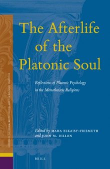 The Afterlife of the Platonic Soul: Reflections of Platonic Psychology in the Monotheistic Religions (Ancient Mediterranean and Medieval Texts and Contexts)