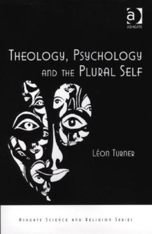Theology, Psychology and the Plural Self (Ashgate Science and Religion Series)