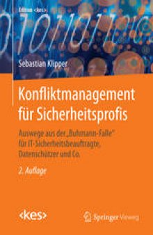 Konfliktmanagement für Sicherheitsprofis: Auswege aus der "Buhmann-Falle" für IT-Sicherheitsbeauftragte, Datenschützer und Co.