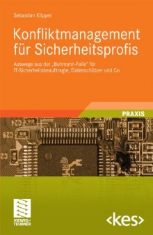 Konfliktmanagement fur Sicherheitsprofis: Auswege aus der „Buhmann-Falle“ fur IT-Sicherheitsbeauftragte, Datenschutzer und Co