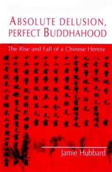 Absolute Delusion, Perfect Buddahood: The Rise and Fall of a Chinese Heresy (Nanazan Library  
