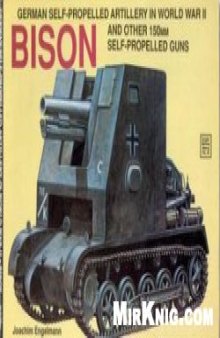 German Self-Propelled Artillery in World War II: Bison And Other 150mm Self-Propelled Guns