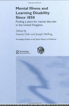 Mental Illness and Learning Disability Since 1850: Finding a Place for Mental Disorder in the United Kingdom (Routledge Studies in the Social History of Medicine)