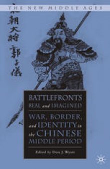 Battlefronts Real and Imagined: War, Border, and Identity in the Chinese Middle Period
