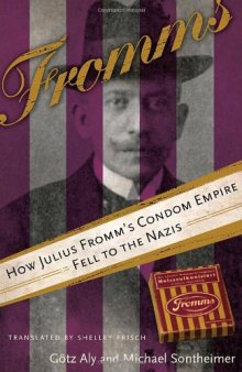 Fromms: How Julius Fromm's Condom Empire Fell to the Nazis