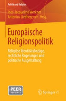 Europäische Religionspolitik: Religiöse Identitätsbezüge, rechtliche Regelungen und politische Ausgestaltung
