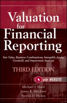 Valuation for financial reporting : fair value, business combinations, intangible assets, goodwill, and impairment analysis