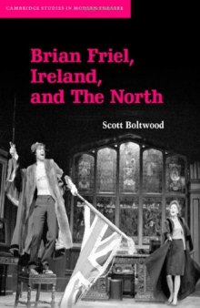 Brian Friel, Ireland, and The North (Cambridge Studies in Modern Theatre)