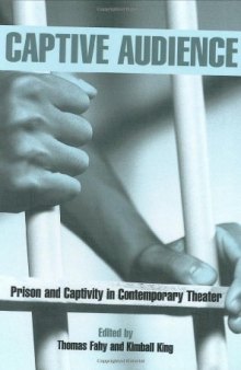 Captive Audience: Prison and Captivity in Contemporary Theatre (Studies in Moderndrama, 19)
