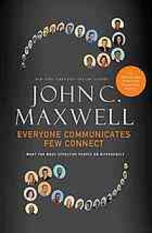 Everyone communicates, few connect : what the most effective people do differently. Summary