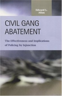 Civil Gang Abatement: The Effectiveness and Implications of Policing by Injunction (Criminal Justice (Lfb Scholarly Publishing Llc).)
