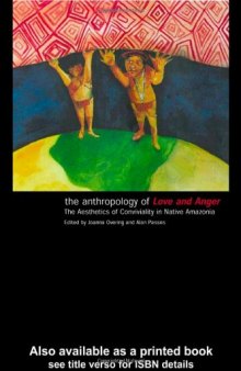 The Anthropology of Love and Anger: The Aesthetics of Conviviality in Native Amazonia
