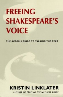 Freeing Shakespeare's Voice: The Actor's Guide to Talking the Text