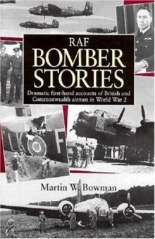 RAF Bomber Stories: Dramatic First-Hand Accounts of British and Commonwealth Airmen in WW 2
