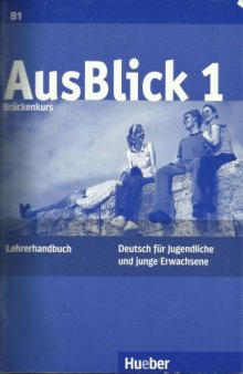 Ausblick 1: Brückenkurs : deutsch für Jugendliche und junge Erwachsene. Lehrerhandbuch, Volume 1  