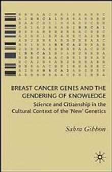 Breast cancer genes and the gendering of knowledge : science and citizenship in the cultural context of the "new" genetics