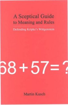 Sceptical Guide to Meaning and Rules: Defending Kripke’s Wittgenstein  