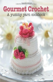 Gourmet Crochet: A Yummy Yarn Cookbook