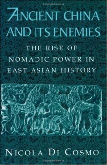 Ancient China and its Enemies: The Rise of Nomadic Power in East Asian History