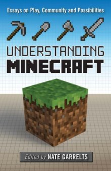 Understanding Minecraft : Essays on Play, Community and Possibilities