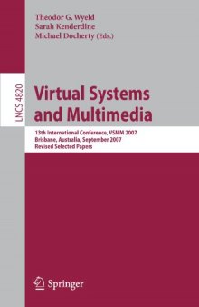 Virtual Systems and Multimedia: 13th International Conference, VSMM 2007, Brisbane, Australia, September 23-26, 2007, Revised Selected Papers