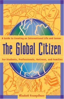The Global Citizen: A Guide to Creating an International Life and Career  