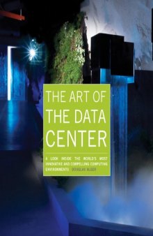 The art of the data center: A look inside the world's most innovative and compelling computing environments