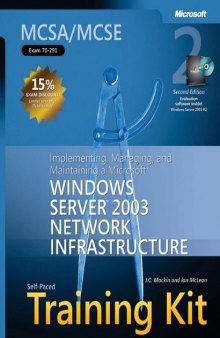 MCSA MCSE Self-Paced Training Kit (Exam 70-291): Implementing, Managing, and Maintaining a Microsoft Windows Server 2003 Network Infrastructure, Second Edition (Pro Certification)