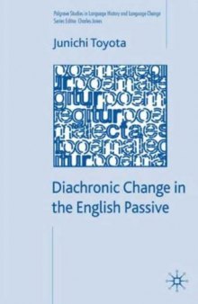 Diachronic Change in the English Passive (Palgrave Studies in Language History and Language Change)